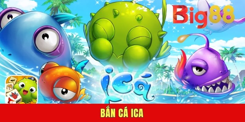 Bắn Cá Ica - Game Săn Cá Vui Nhộn Được Yêu Thích Hiện Nay
