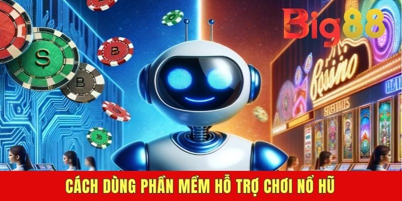Cách dùng phần mềm hỗ trợ chơi nổ hũ