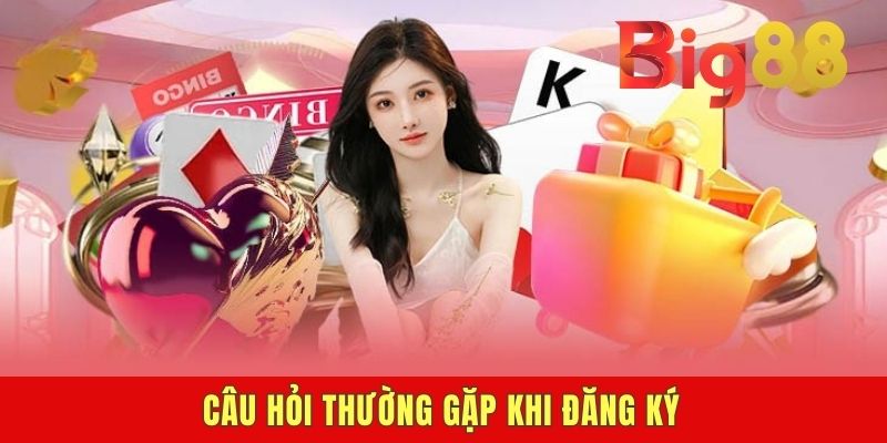 Câu hỏi thường gặp khi đăng ký