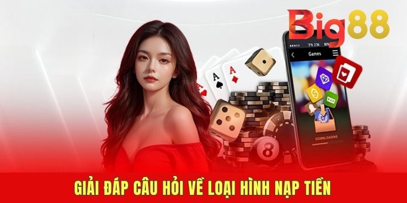 Giải đáp câu hỏi về loại hình nạp tiền