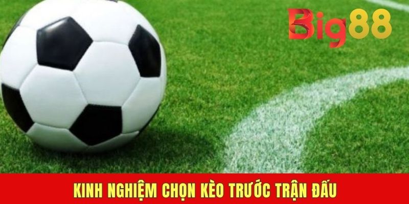 Kinh Nghiệm Chọn Kèo Trước Trận Đấu | 4 Mẹo Hay Từ Cao Thủ