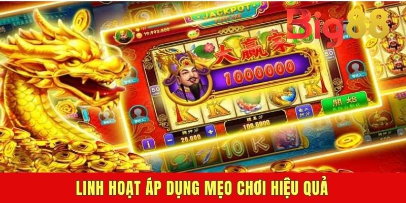 Linh hoạt áp dụng mẹo chơi hiệu quả