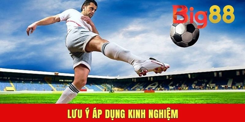 Lưu ý áp dụng kinh nghiệm