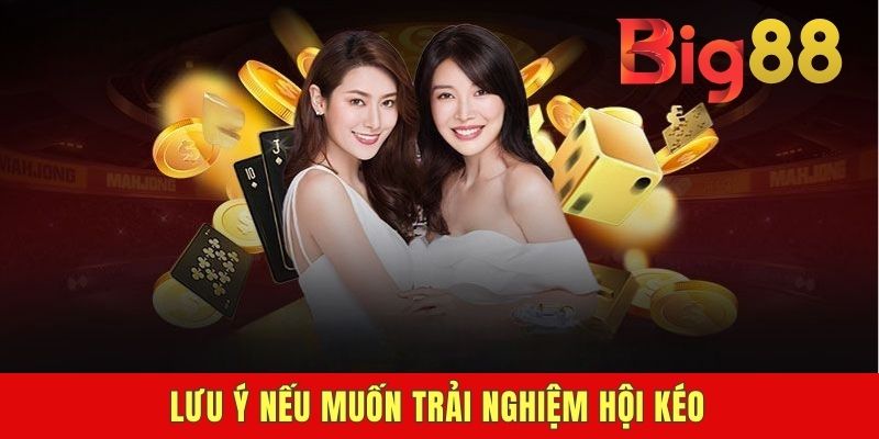 Lưu ý nếu muốn trải nghiệm hội kéo