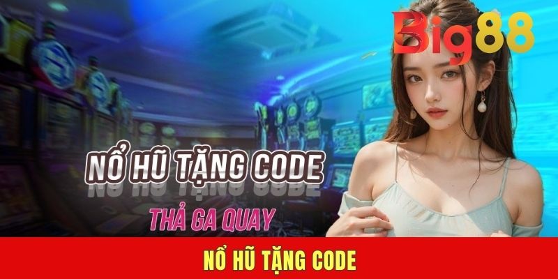 Nổ Hũ Tặng Code | Lợi Ích & 4 Chú Ý Quan Trọng Khi Tham Gia