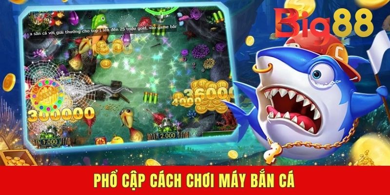 Phổ cập cách chơi máy bắn cá