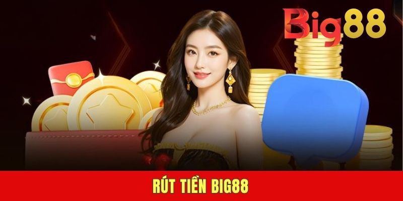 Rút Tiền BIG88 - Lấy Vốn Về Tay Trong Tích Tắc Với 3 Bước