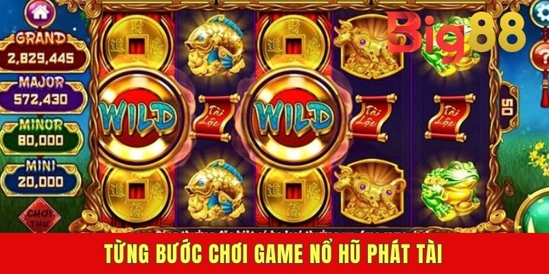 Từng bước chơi game nổ hũ phát tài