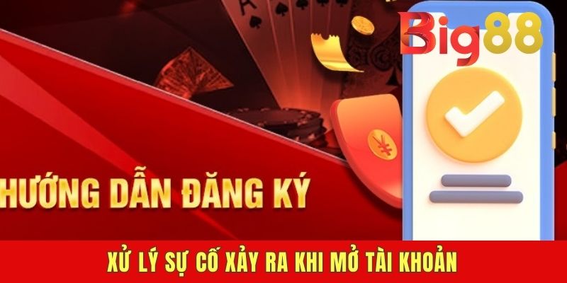 Xử lý sự cố xảy ra khi mở tài khoản